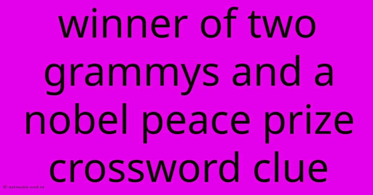 Winner Of Two Grammys And A Nobel Peace Prize Crossword Clue Winner Of Two Grammys And A Nobel Peace Prize Crossword Clue