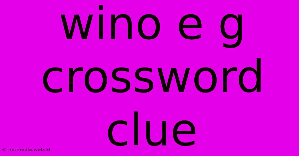 Wino E G Crossword Clue