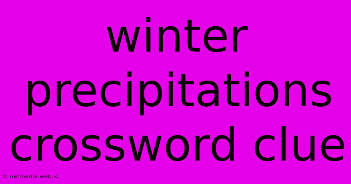 Winter Precipitations Crossword Clue