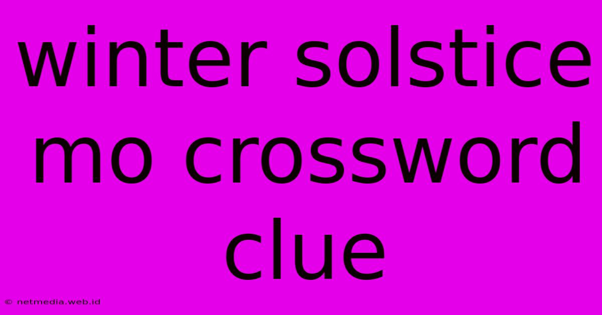 Winter Solstice Mo Crossword Clue