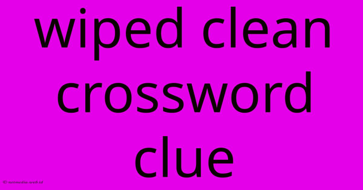 Wiped Clean Crossword Clue