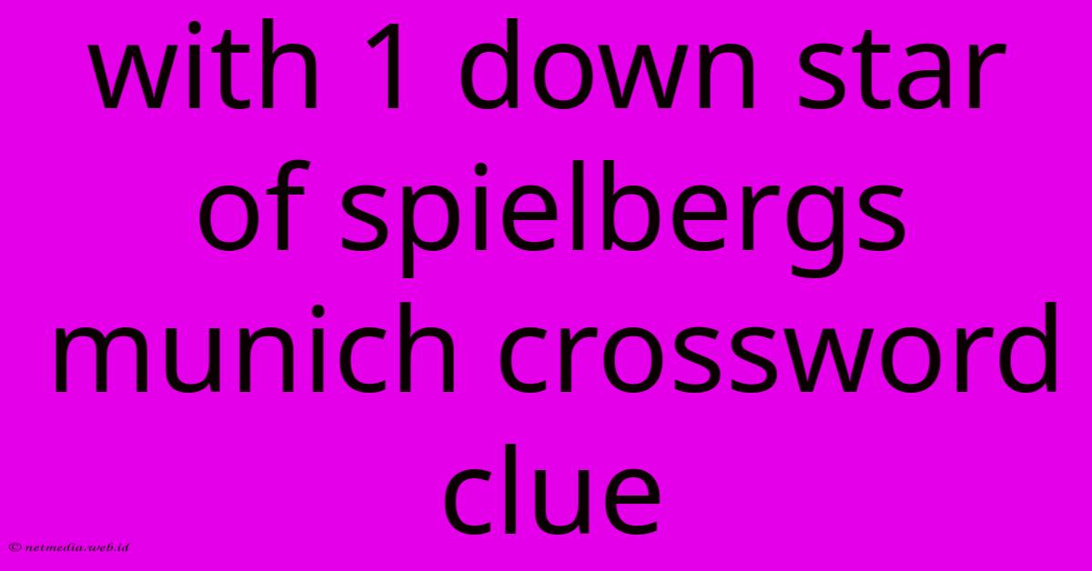 With 1 Down Star Of Spielbergs Munich Crossword Clue