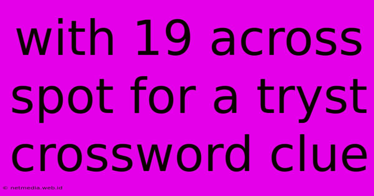 With 19 Across Spot For A Tryst Crossword Clue