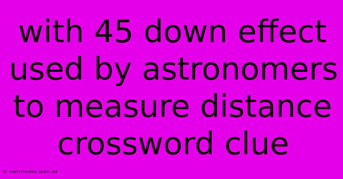 With 45 Down Effect Used By Astronomers To Measure Distance Crossword Clue