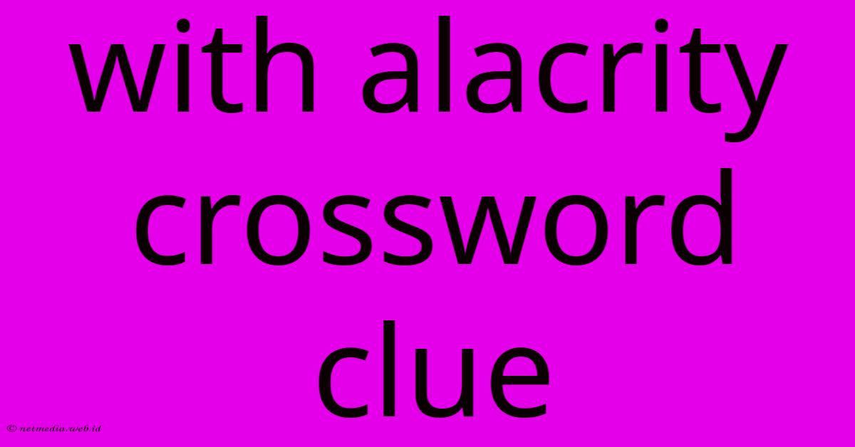 With Alacrity Crossword Clue With Alacrity Crossword Clue