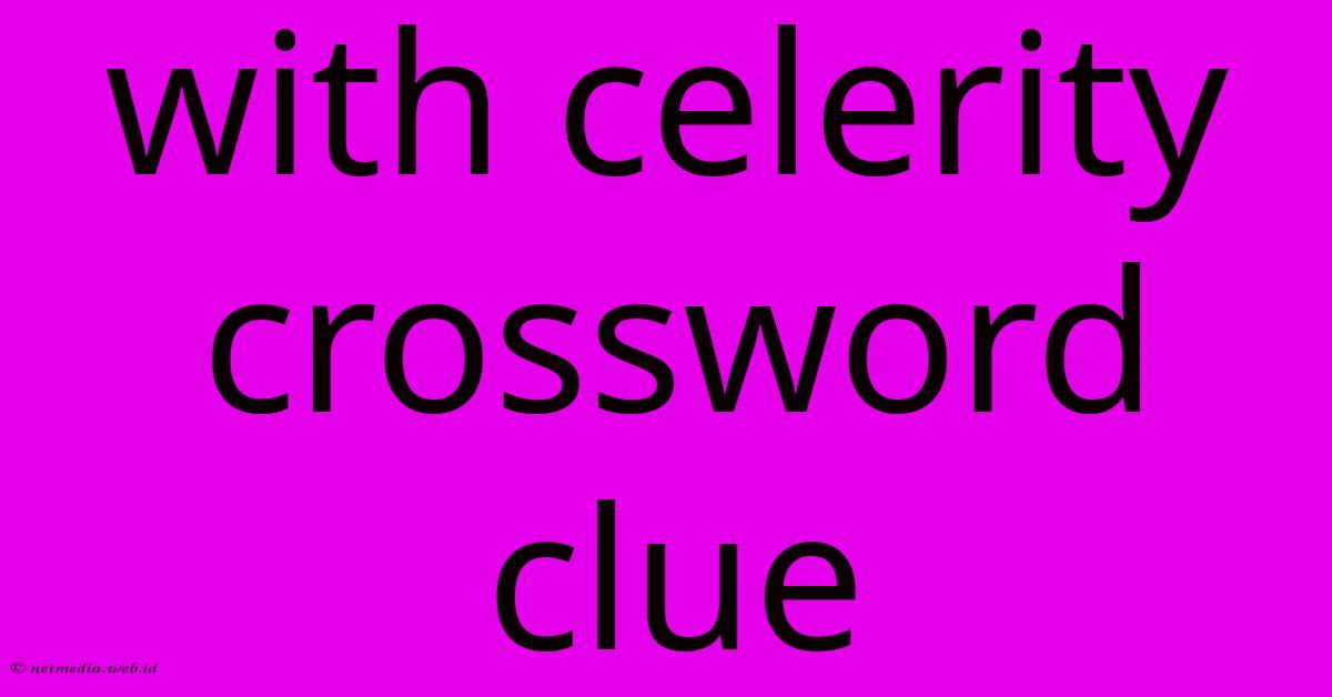 With Celerity Crossword Clue With Celerity Crossword Clue