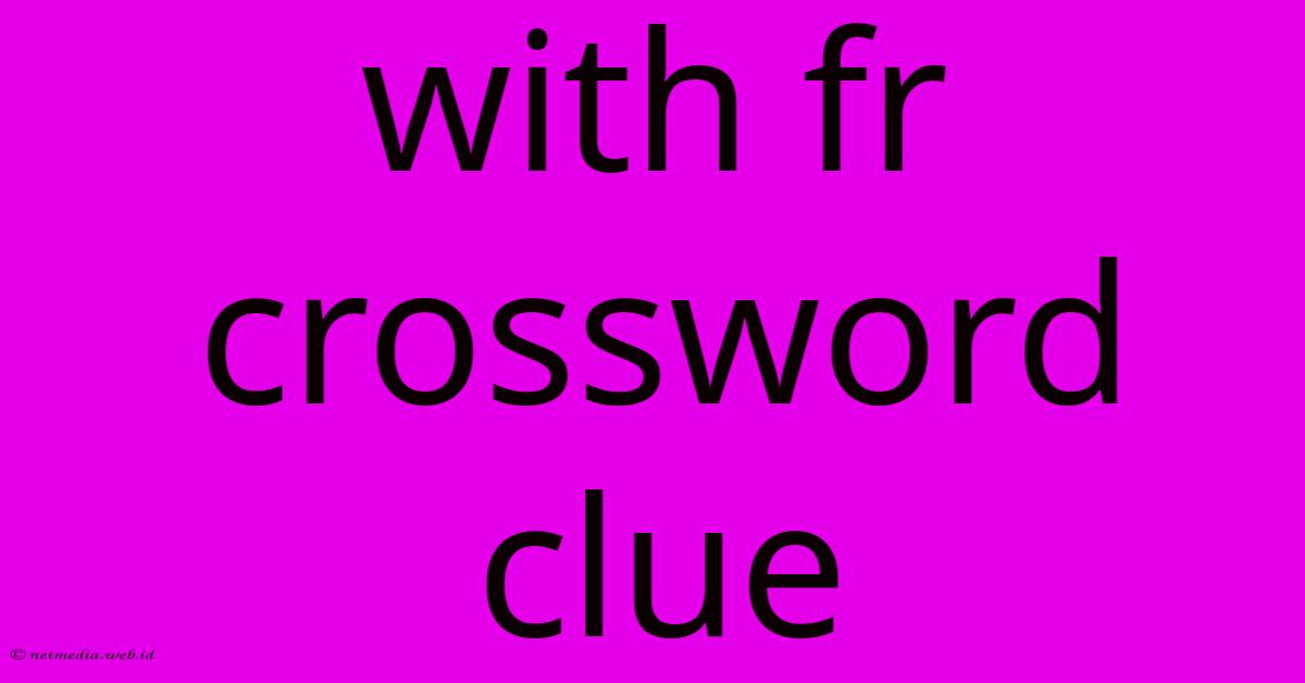 With Fr Crossword Clue