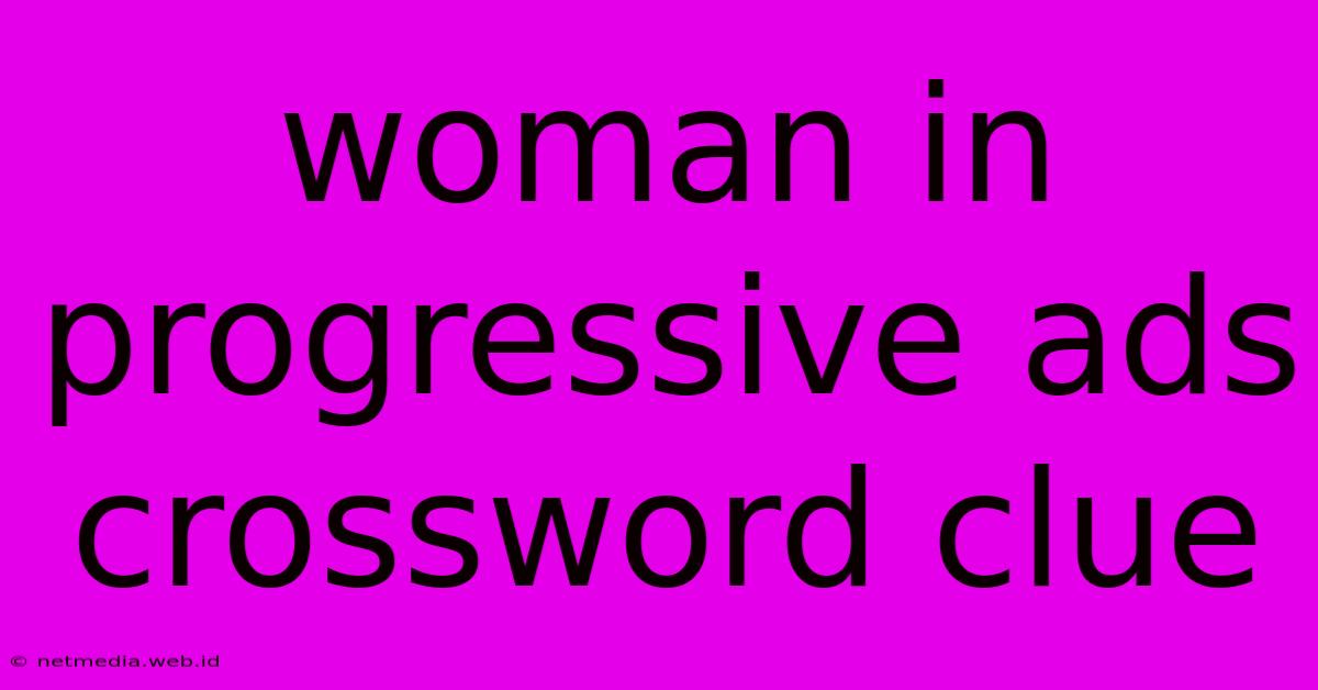 Woman In Progressive Ads Crossword Clue