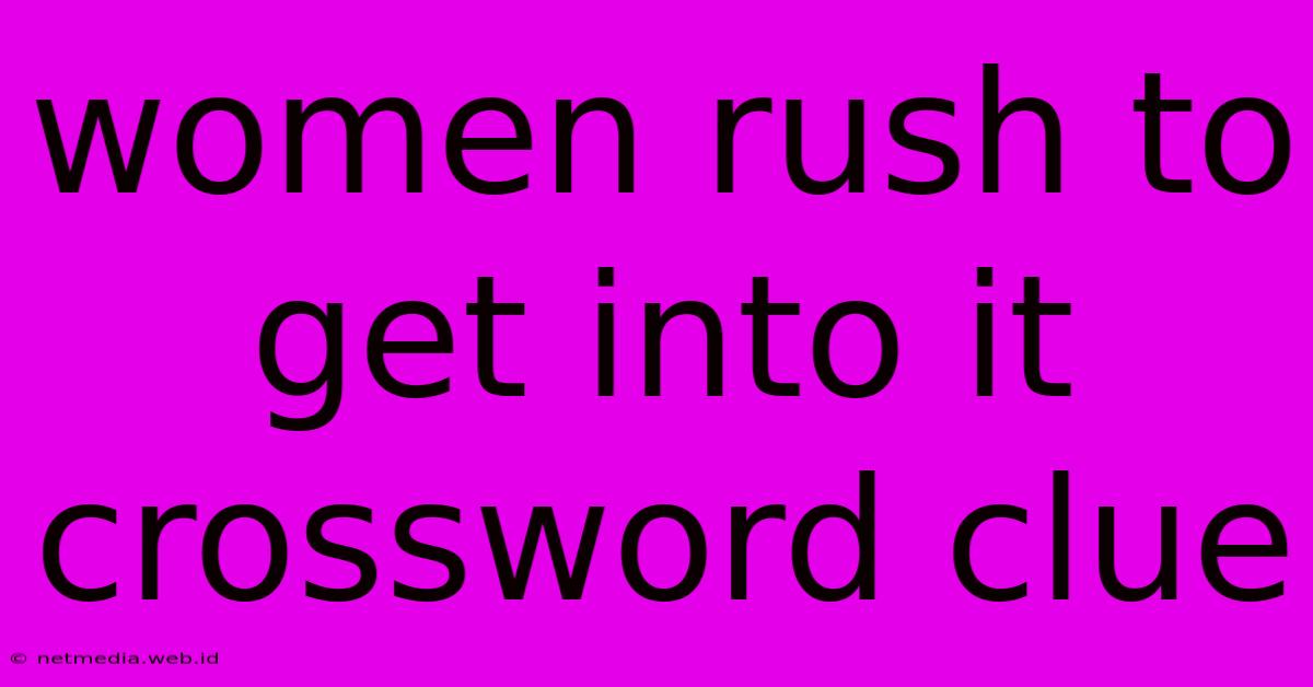 Women Rush To Get Into It Crossword Clue