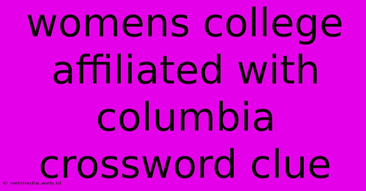 Womens College Affiliated With Columbia Crossword Clue