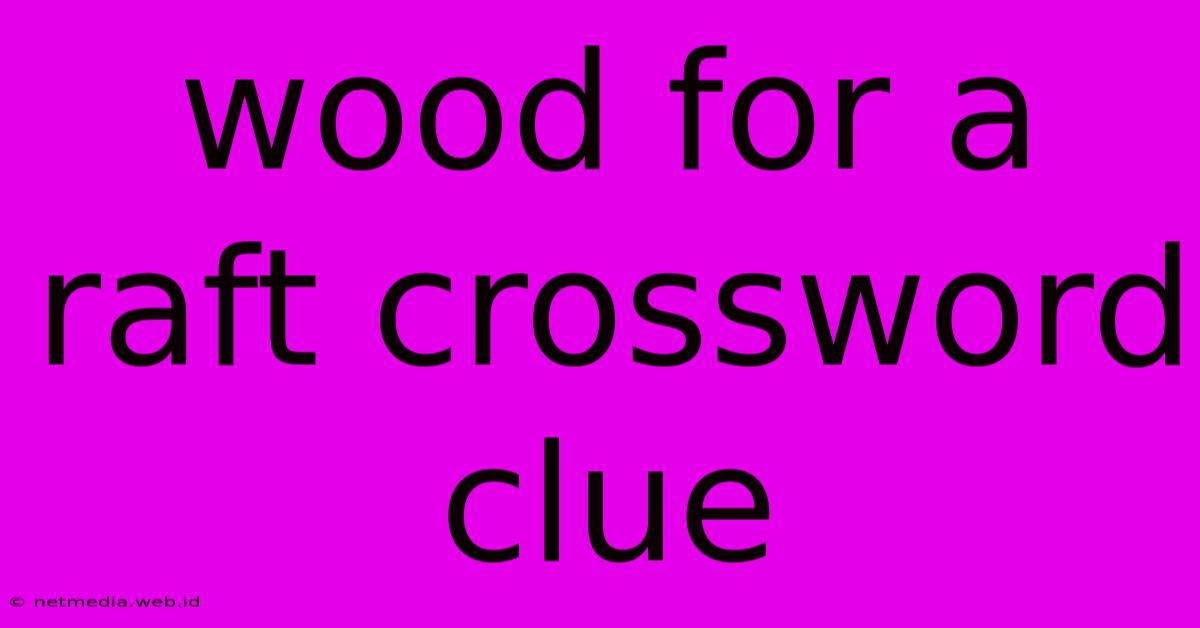 Wood For A Raft Crossword Clue