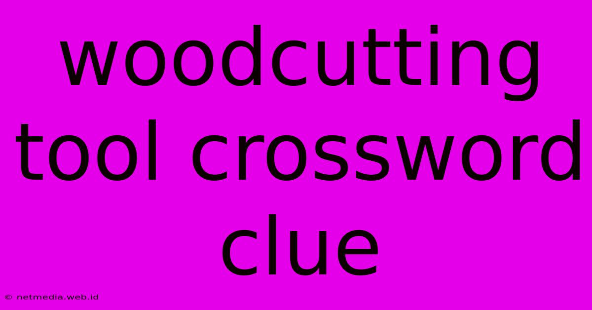 Woodcutting Tool Crossword Clue