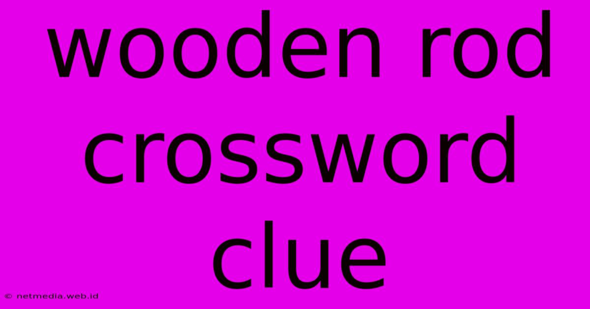 Wooden Rod Crossword Clue