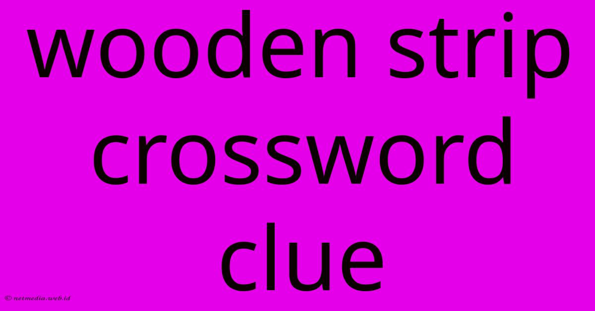 Wooden Strip Crossword Clue