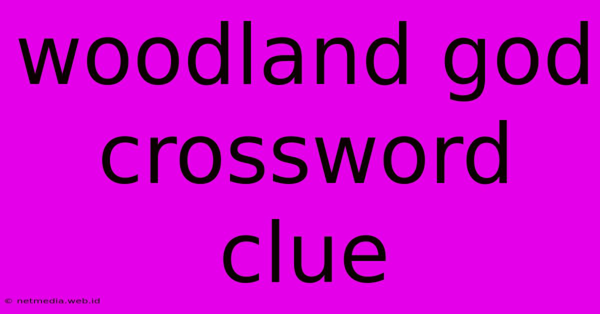 Woodland God Crossword Clue