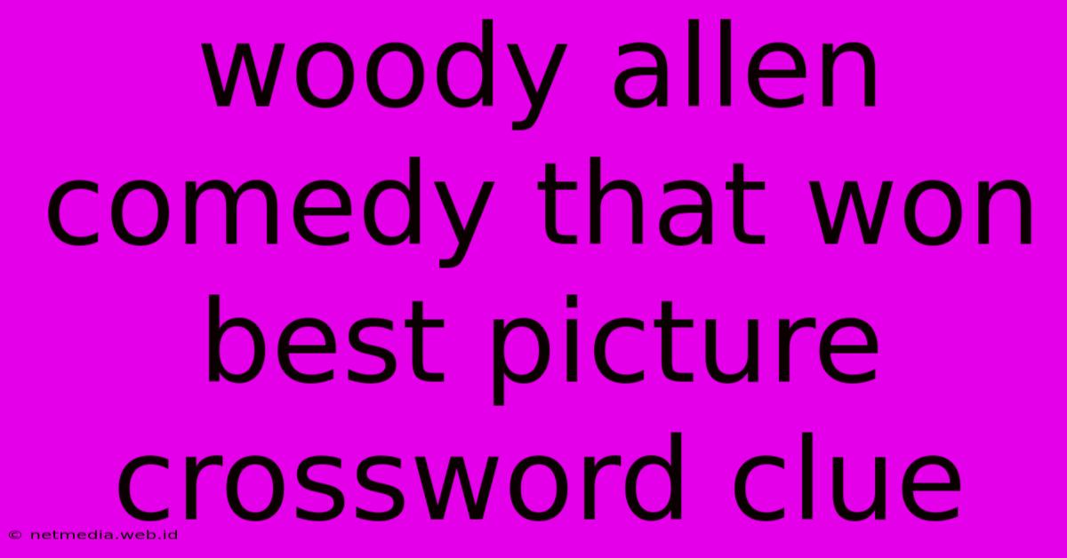 Woody Allen Comedy That Won Best Picture Crossword Clue