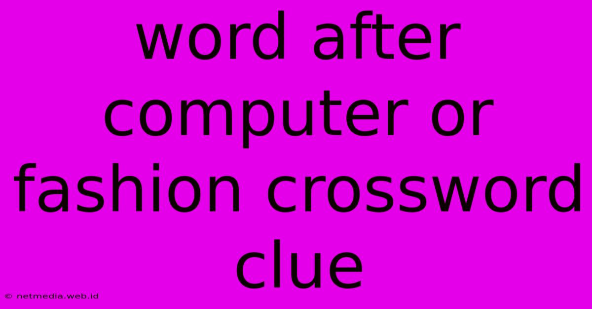 Word After Computer Or Fashion Crossword Clue