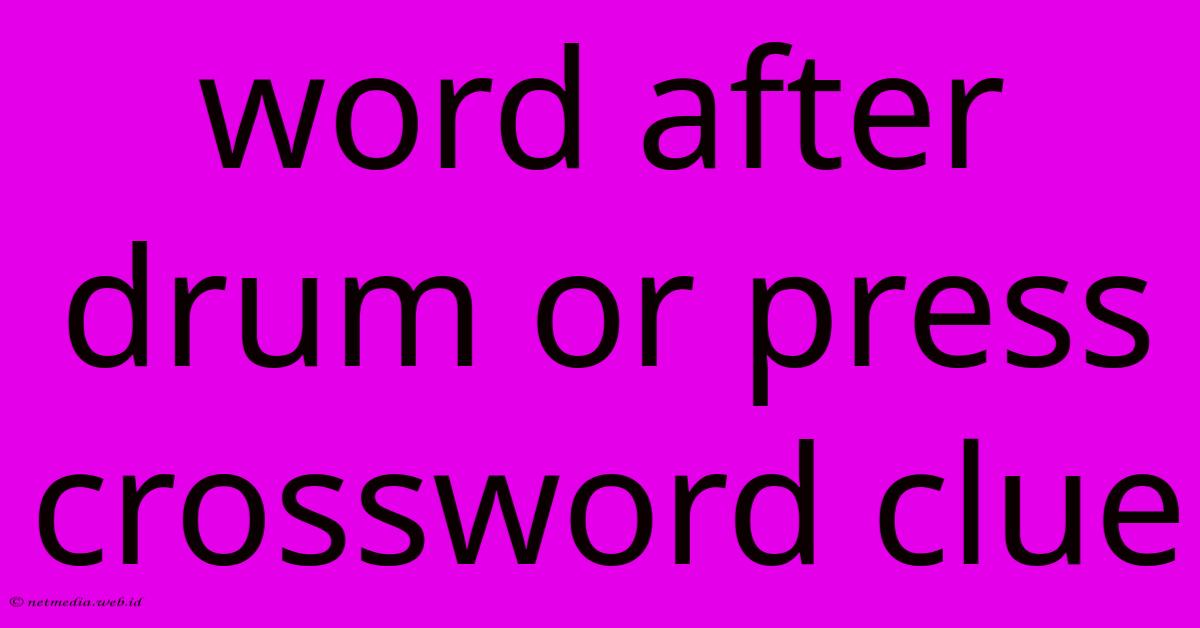 Word After Drum Or Press Crossword Clue Word After Drum Or Press Crossword Clue