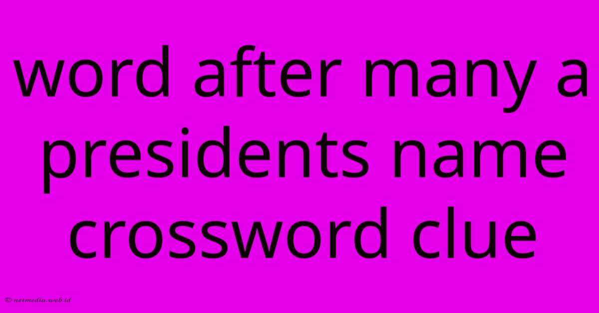 Word After Many A Presidents Name Crossword Clue