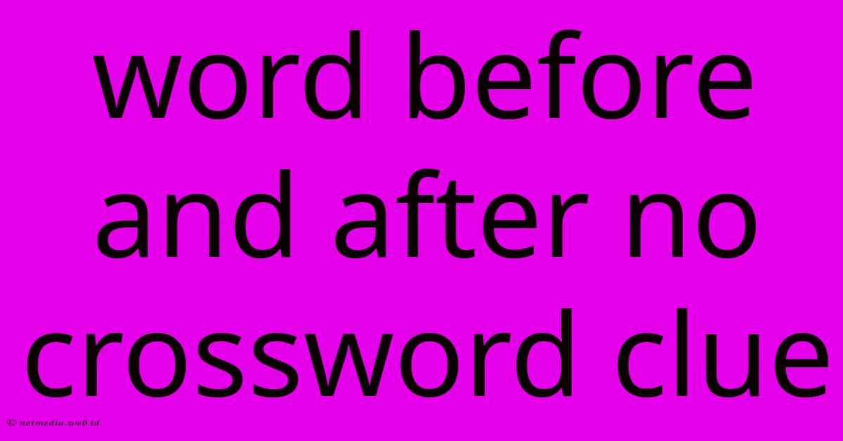 Word Before And After No Crossword Clue