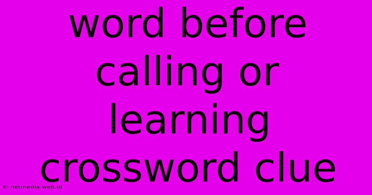 Word Before Calling Or Learning Crossword Clue