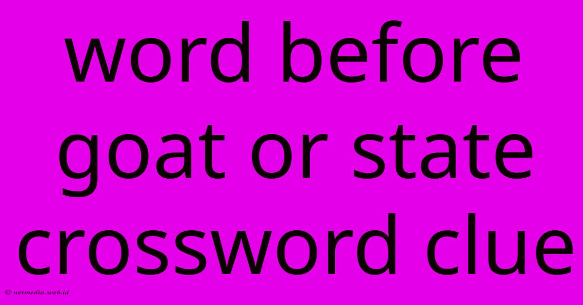 Word Before Goat Or State Crossword Clue