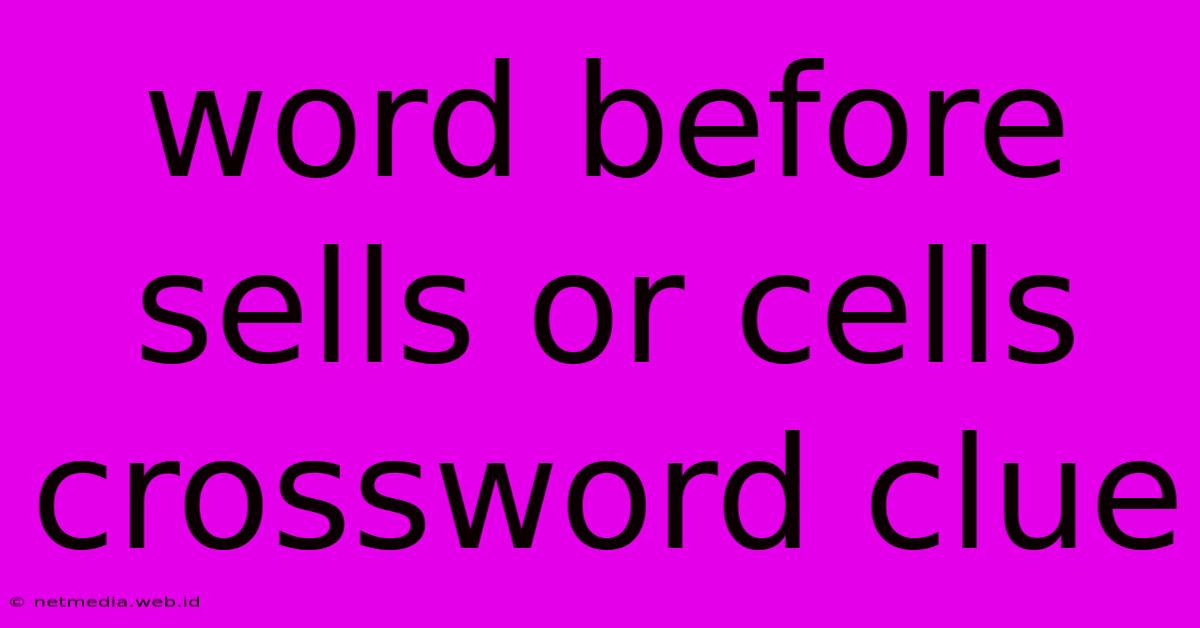 Word Before Sells Or Cells Crossword Clue