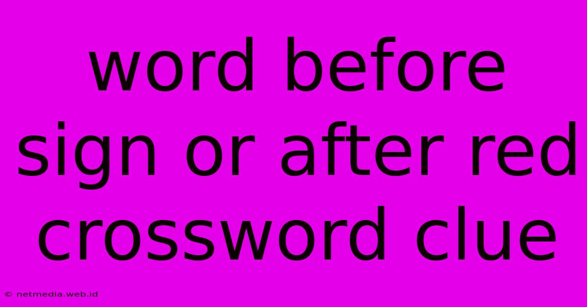 Word Before Sign Or After Red Crossword Clue