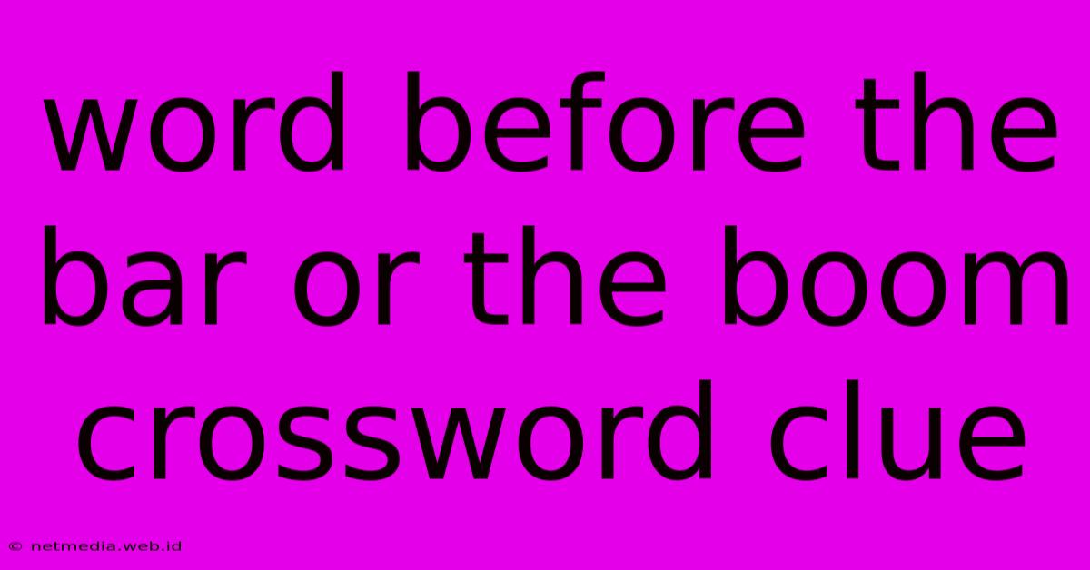 Word Before The Bar Or The Boom Crossword Clue