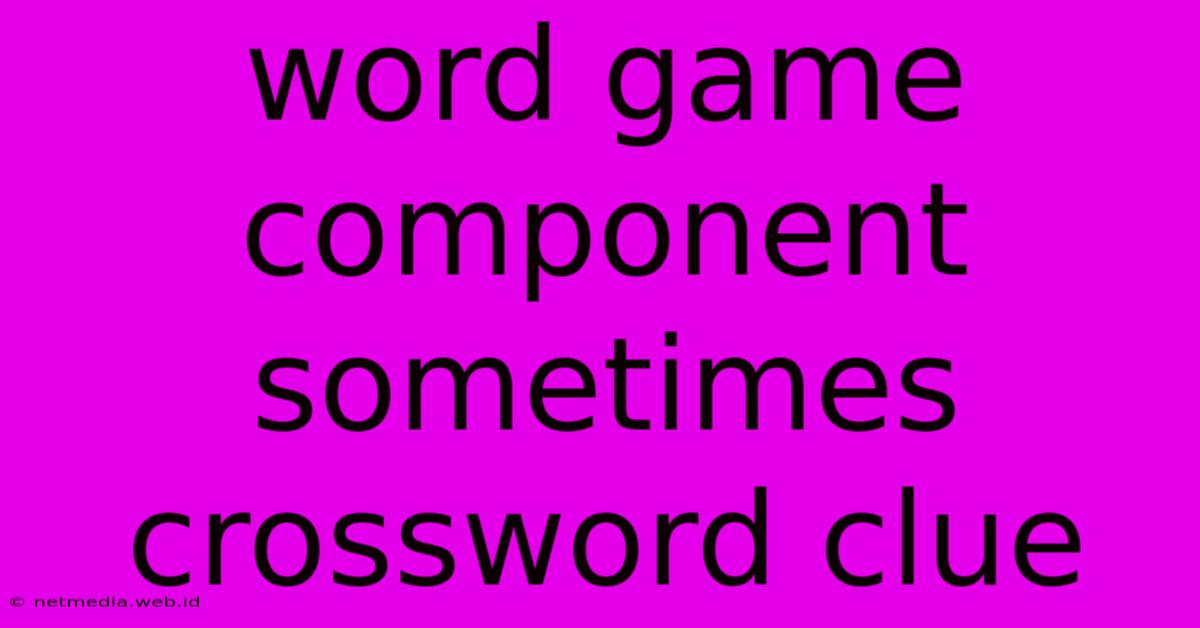 Word Game Component Sometimes Crossword Clue