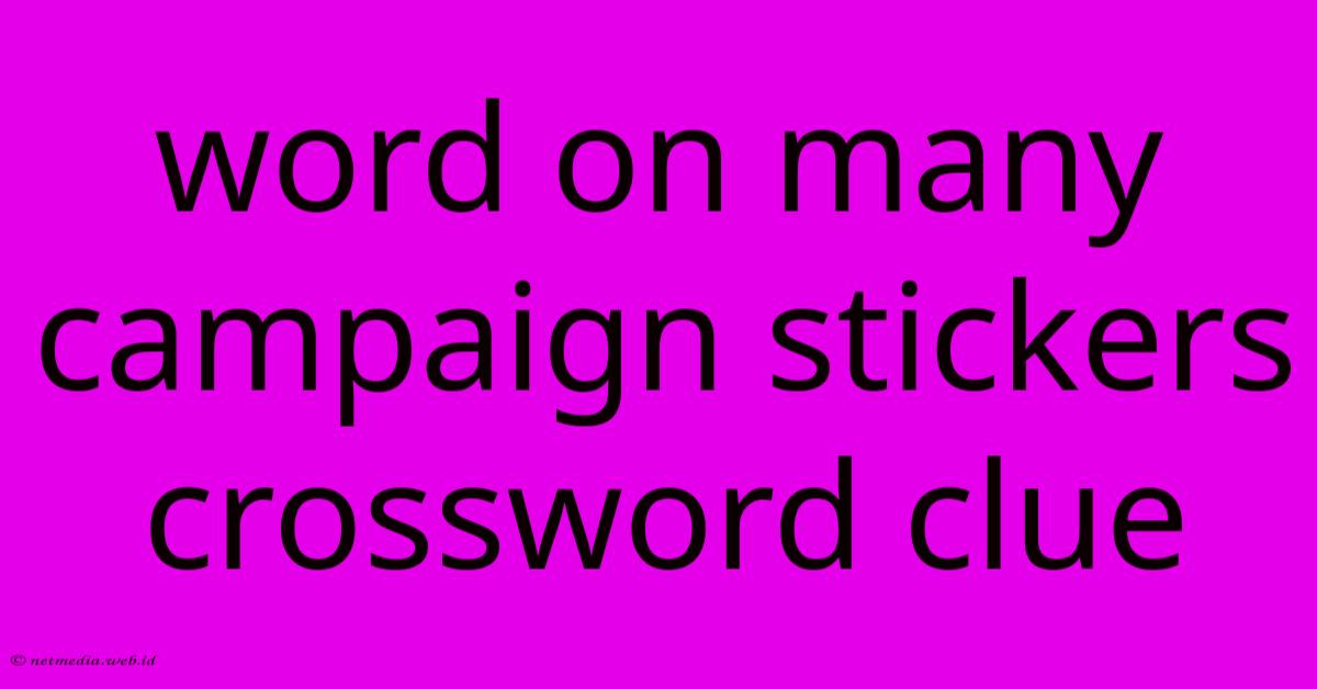 Word On Many Campaign Stickers Crossword Clue Word On Many Campaign Stickers Crossword Clue