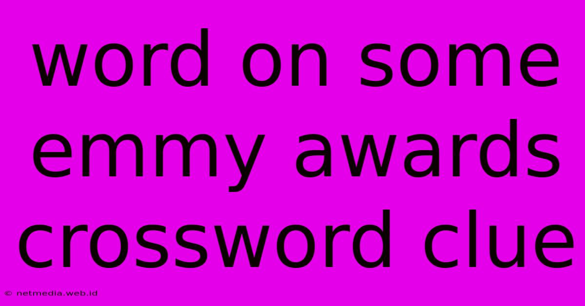 Word On Some Emmy Awards Crossword Clue