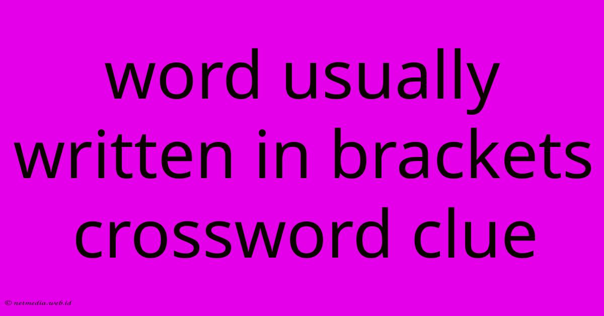 Word Usually Written In Brackets Crossword Clue Word Usually Written In Brackets Crossword Clue