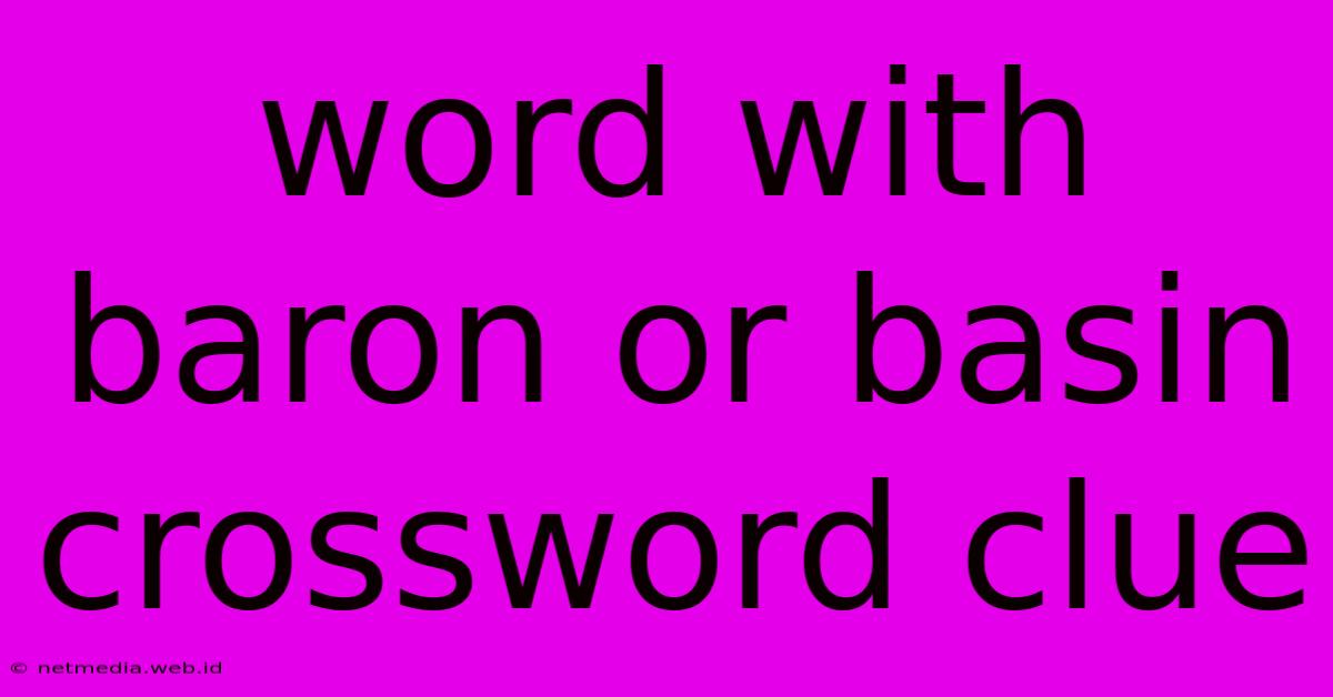 Word With Baron Or Basin Crossword Clue