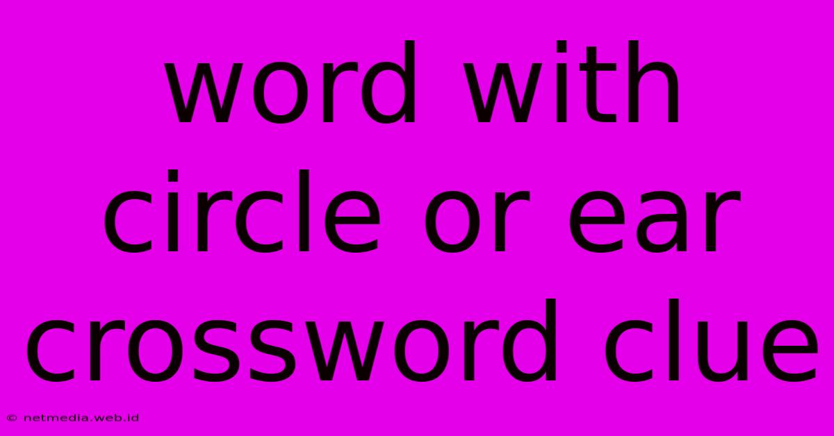 Word With Circle Or Ear Crossword Clue