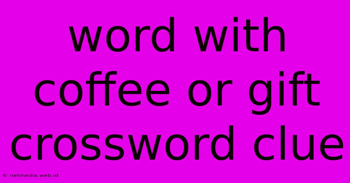 Word With Coffee Or Gift Crossword Clue