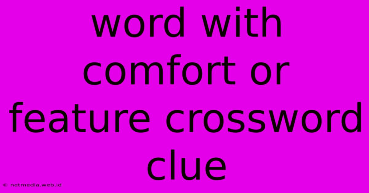 Word With Comfort Or Feature Crossword Clue