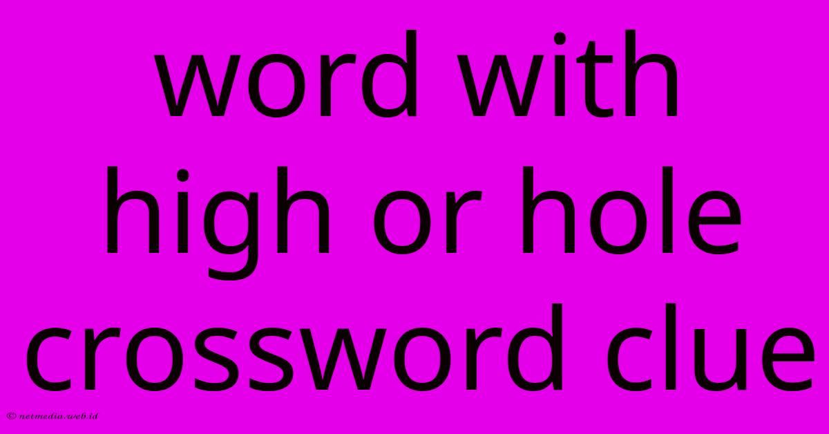 Word With High Or Hole Crossword Clue