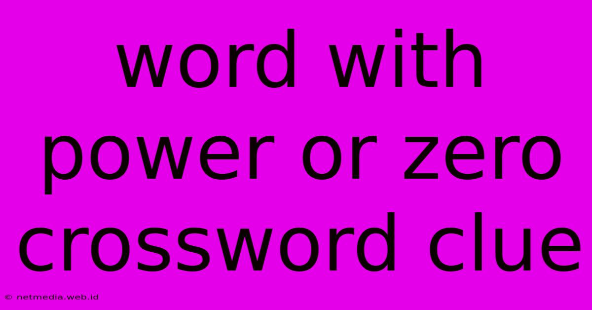 Word With Power Or Zero Crossword Clue