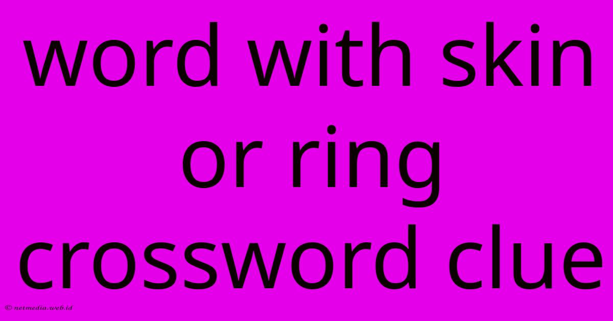 Word With Skin Or Ring Crossword Clue Word With Skin Or Ring Crossword Clue