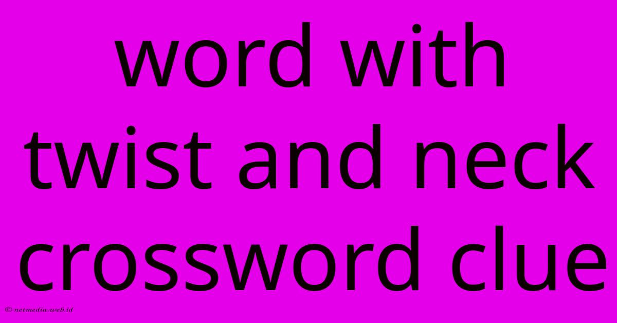 Word With Twist And Neck Crossword Clue Word With Twist And Neck Crossword Clue