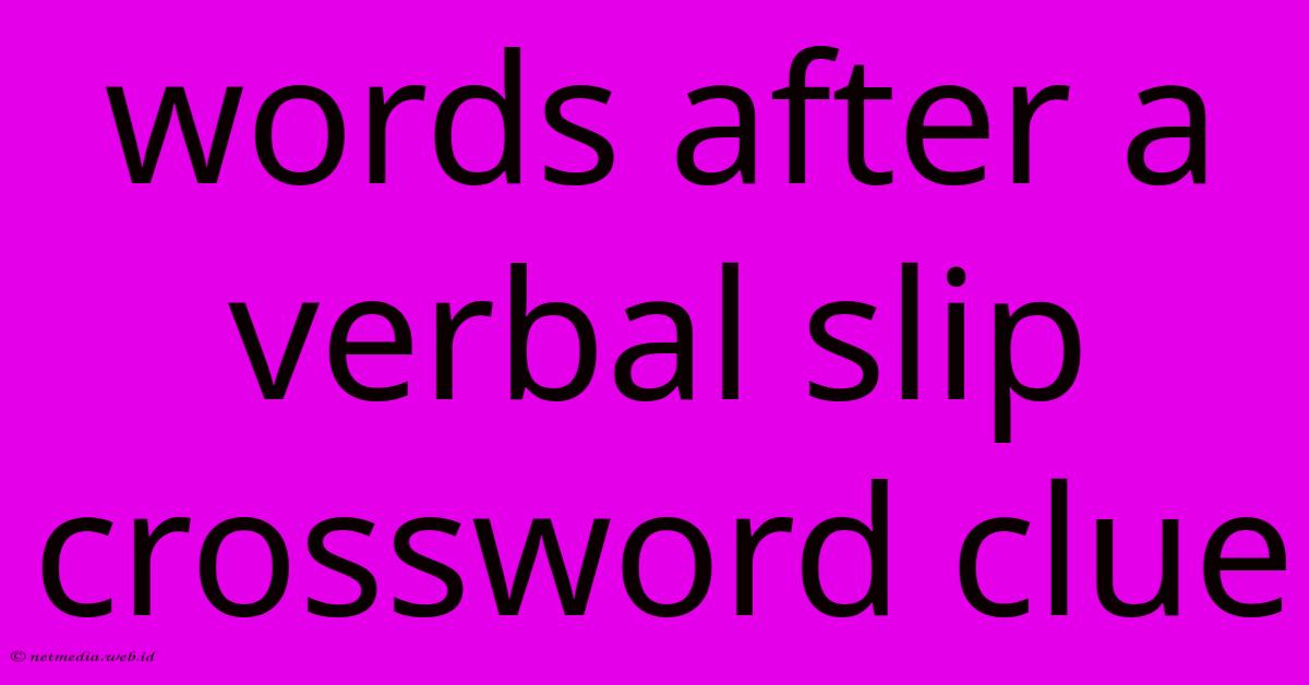 Words After A Verbal Slip Crossword Clue Words After A Verbal Slip Crossword Clue