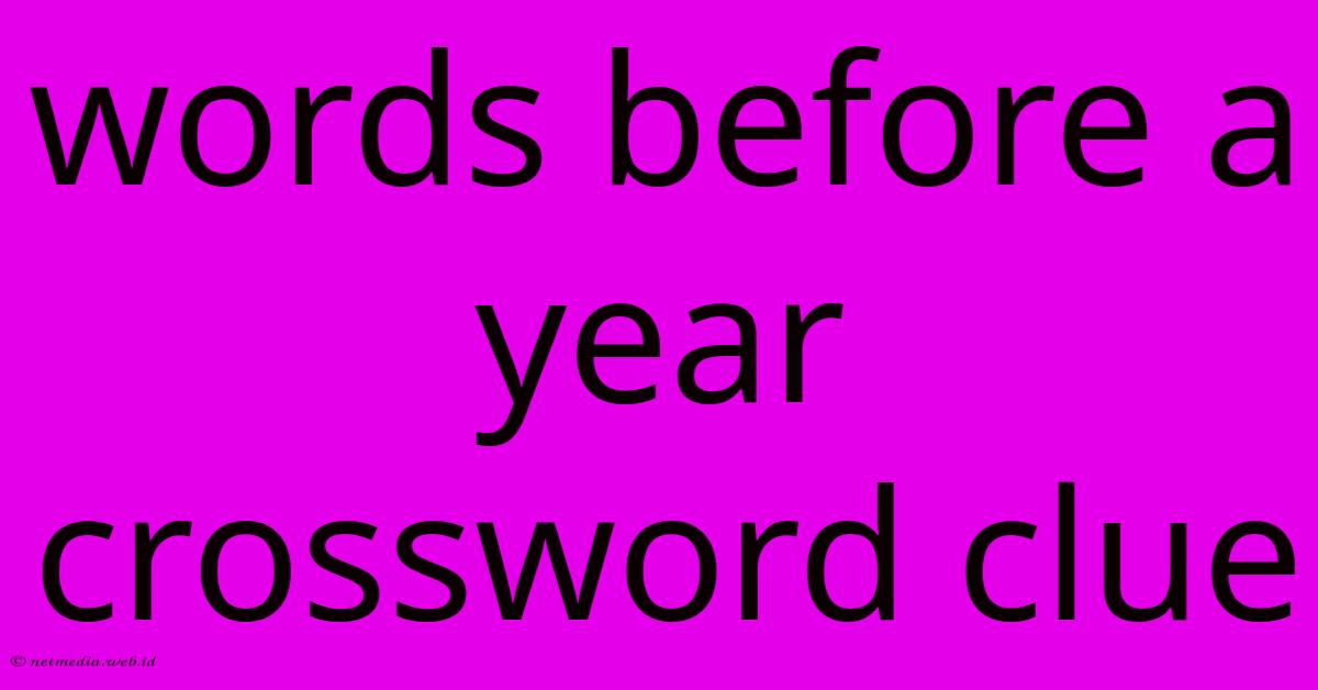 Words Before A Year Crossword Clue Words Before A Year Crossword Clue