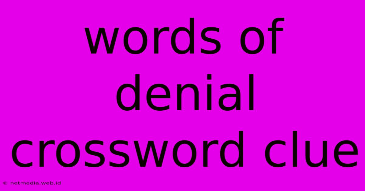 Words Of Denial Crossword Clue