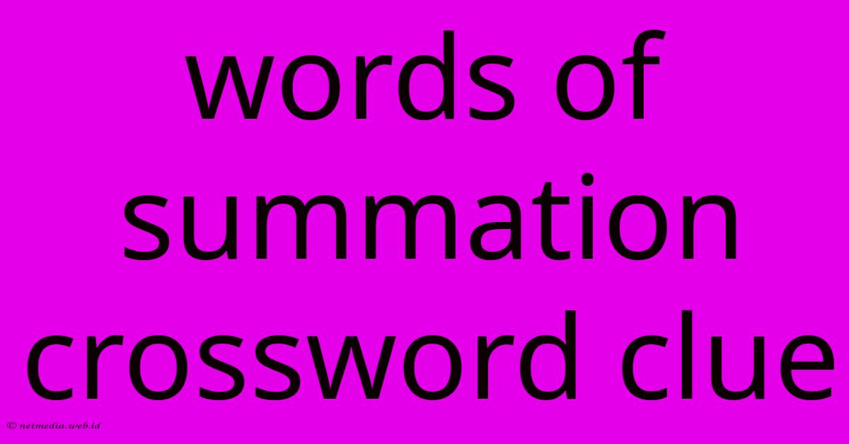 Words Of Summation Crossword Clue