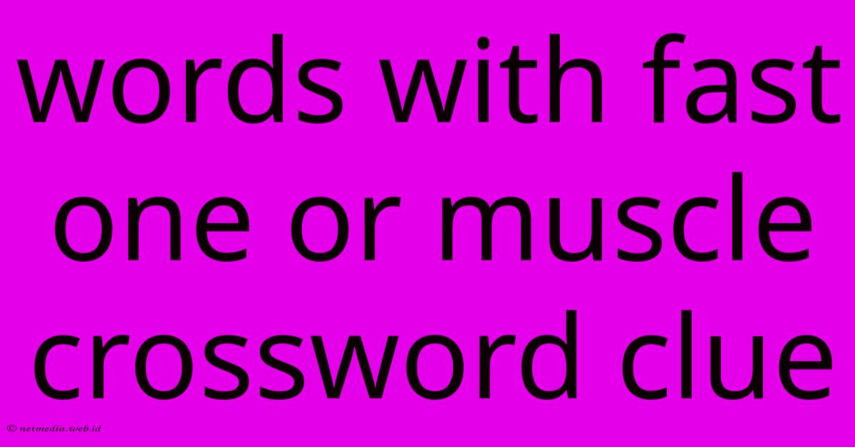 Words With Fast One Or Muscle Crossword Clue Words With Fast One Or Muscle Crossword Clue