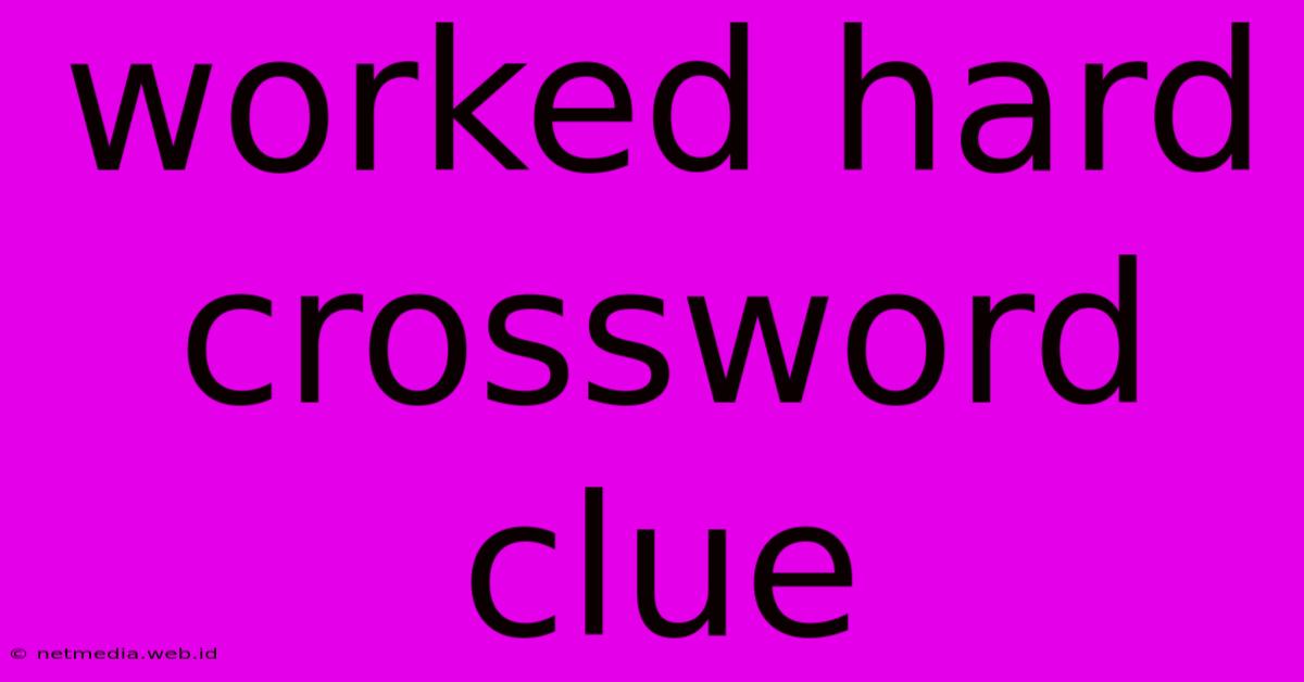 Worked Hard Crossword Clue