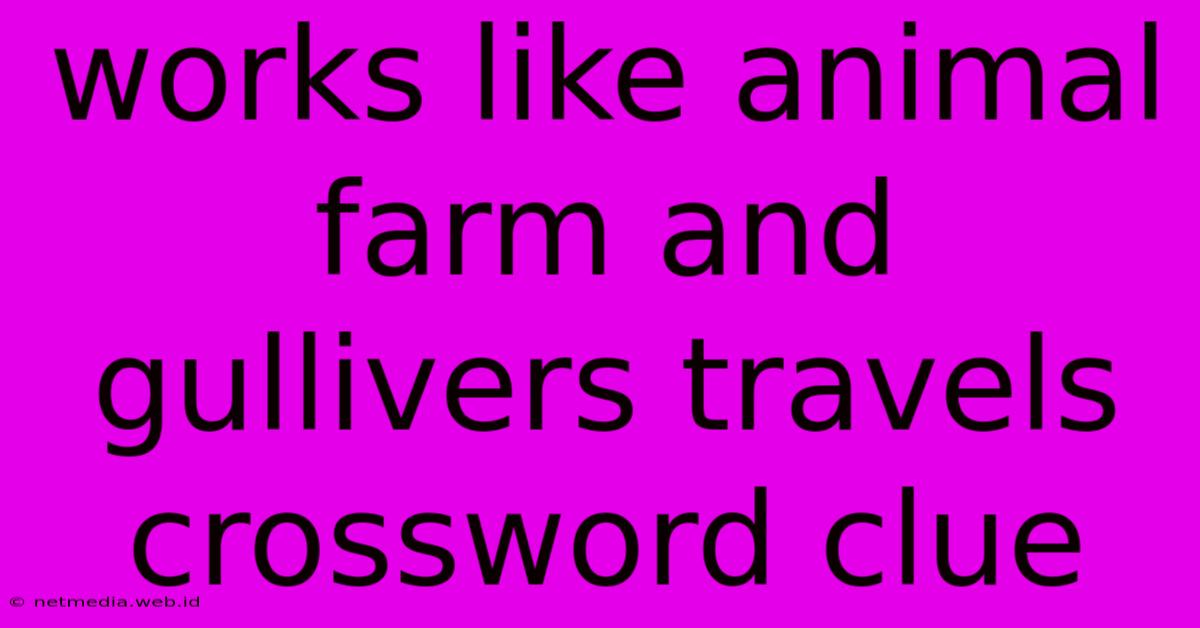 Works Like Animal Farm And Gullivers Travels Crossword Clue