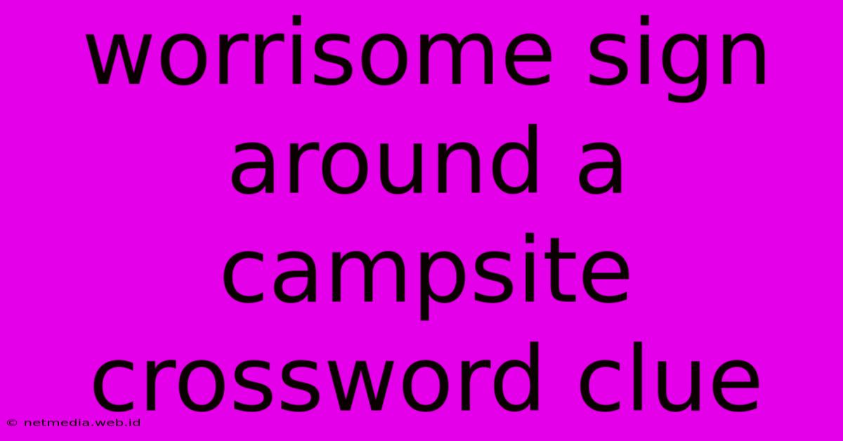 Worrisome Sign Around A Campsite Crossword Clue