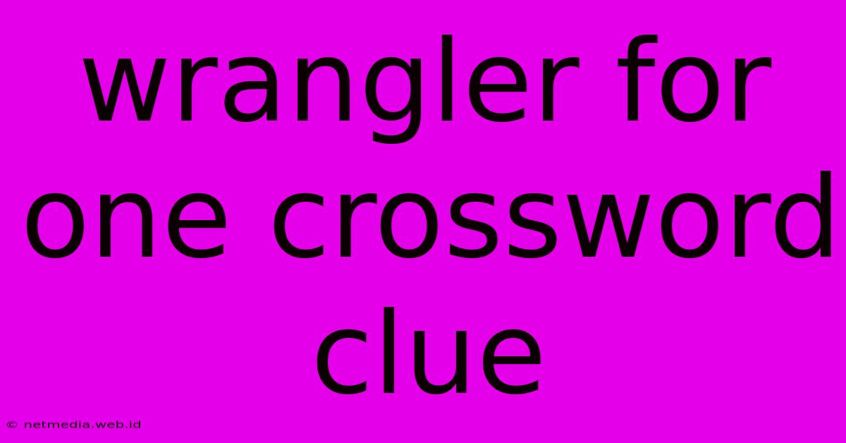 Wrangler For One Crossword Clue